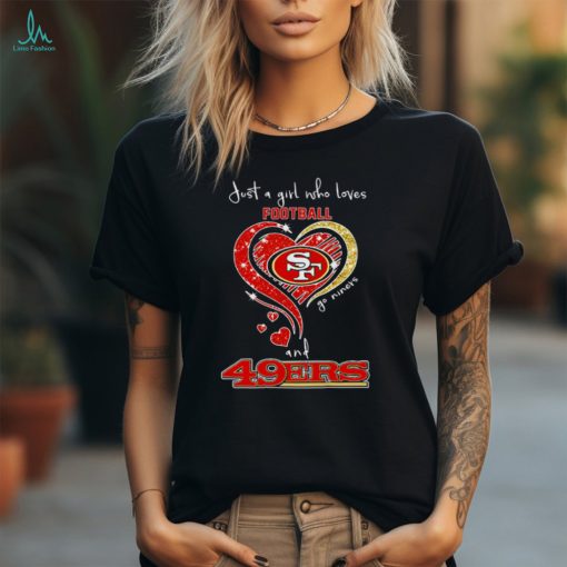 Just A Girl Who Loves Football And 49ers Shirt