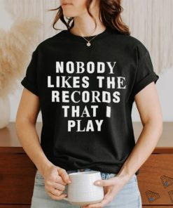 Justin Bieber Nobody Likes The Records That I Play shirt