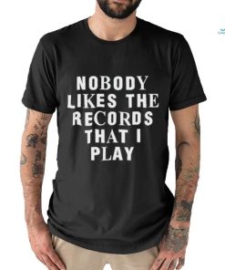 Justin Bieber Nobody Likes The Records That I Play shirt