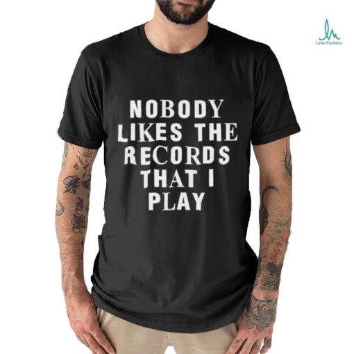 Justin Bieber Nobody Likes The Records That I Play shirt