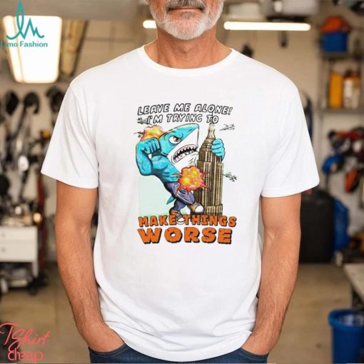 Justin’s Leave Me Alone I’m Trying To Make Things Worse shirt