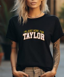 Kansas City Chiefs I’m just here for Taylor font shirt