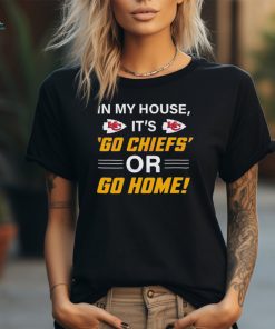 Kansas City Chiefs In My House Its Go Chiefs Or Go Home shirt