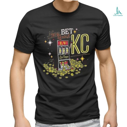 Kansas City Chiefs Never Bet Against Super Bowl LVIII Las Vegas Shirt