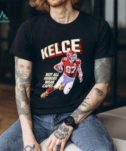 Kansas City Chiefs Travis Kelce not all heroes wear capes shirt, hoodie, sweater, long sleeve and tank top Kansas City Chiefs Travis Kelce not all heroes wear capes shirt
