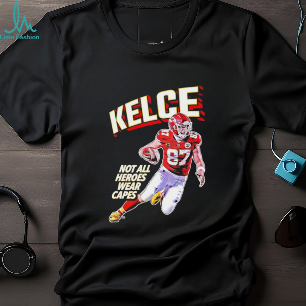 Kansas City Chiefs Travis Kelce not all heroes wear capes shirt Kansas City Chiefs Travis Kelce not all heroes wear capes shirt