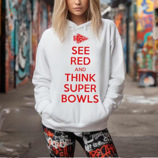 Kansas City Chiefs see red and think Super Bowls 2024 shirt