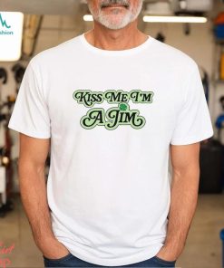 Kiss Me I’m A Jim T Shirt