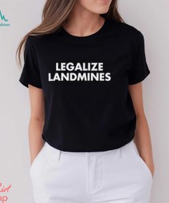 Legalize Landmines shirt