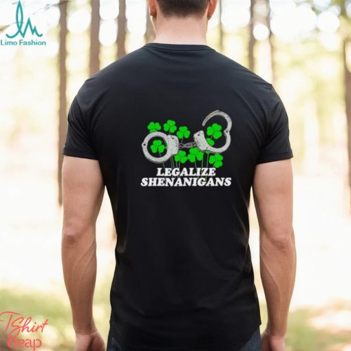 Legalize Shenanigans shirt