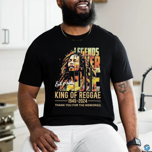 Legends Never Die Bob Marley King Of Reggae 1945 2024 Thank You For The Memories Signaturess Shirt