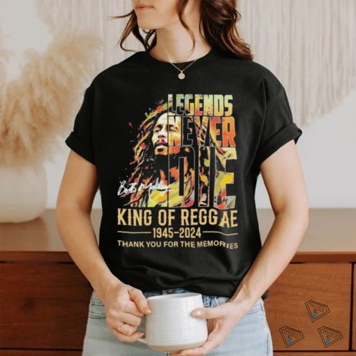 Legends Never Die Bob Marley King Of Reggae 1945 2024 Thank You For The Memories Signaturess Shirt