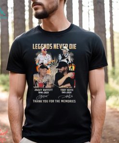Legends Never Die Jimmy Buffett And Toby Keith Thank You For The Memories T Shirt