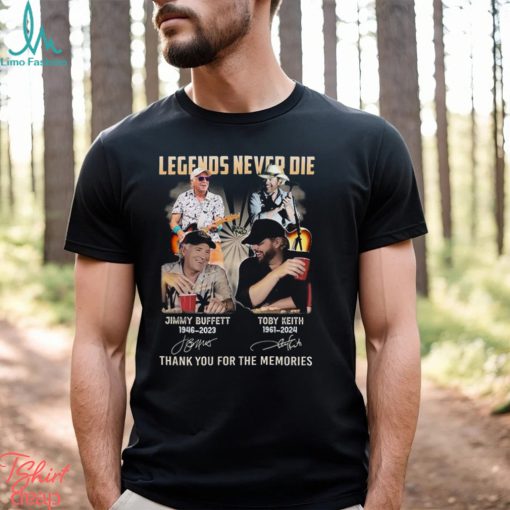 Legends Never Die Jimmy Buffett And Toby Keith Thank You For The Memories T Shirt