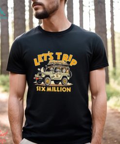 Let's Trip 6M Safari Jeep Six Million Shirt