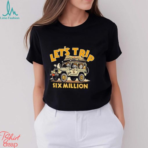 Let’s Trip 6M Safari Jeep Six Million Shirt