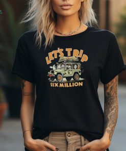 Let’s Trip Six Million Shirt