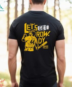 Let’s get Rowdy Tellez shirt, hoodie, sweater, long sleeve and tank top Let’s get Rowdy Tellez shirt