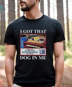 Limited I Got That Dog In Me Shirt