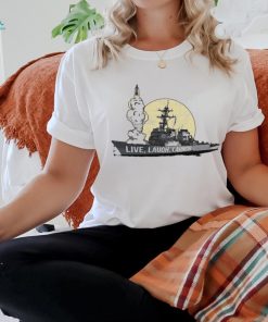 Live laugh launch destroyer shirt