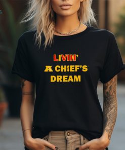 Livin’ a Chief’s dream Super Bowl VLIII 2024 shirt, hoodie, sweater, long sleeve and tank top Livin’ a Chief’s dream Super Bowl VLIII 2024 shirt