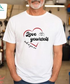 Love Yourself Such As You Are shirt
