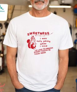 Lowlvl Sweetness I Was Only Joking When I Said T Shirt