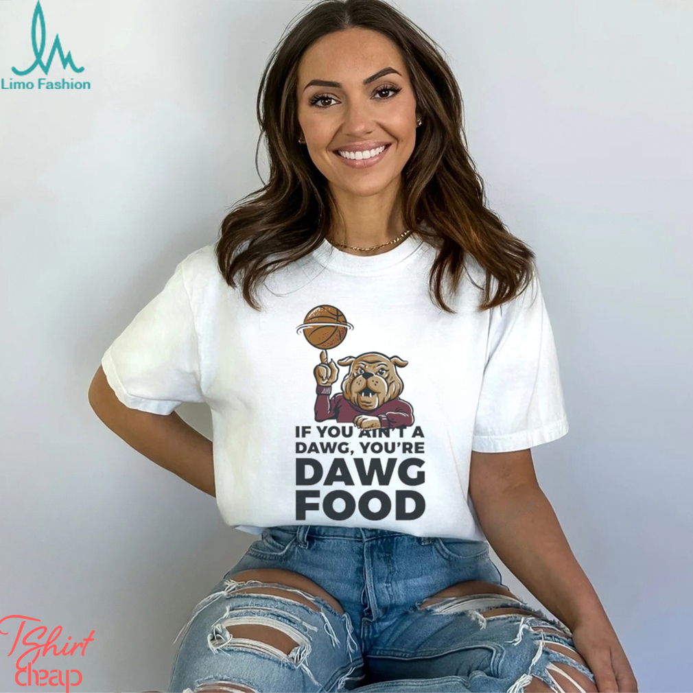 MSU Bulldogs if you ain’t a dawg you’re Dawg food shirt MSU Bulldogs if you ain’t a dawg you’re Dawg food shirt