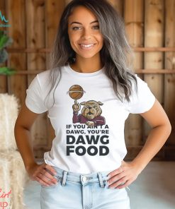 MSU Bulldogs if you ain’t a dawg you’re Dawg food shirt