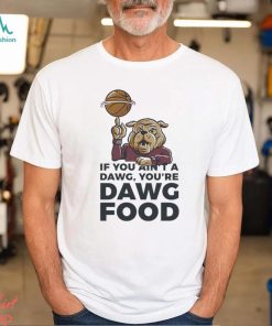 MSU Bulldogs if you ain’t a dawg you’re Dawg food shirt