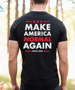 Make America Normal Again Haley 2024 Shirt