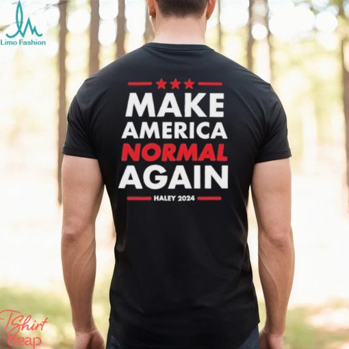 Make America Normal Again Haley 2024 Shirt