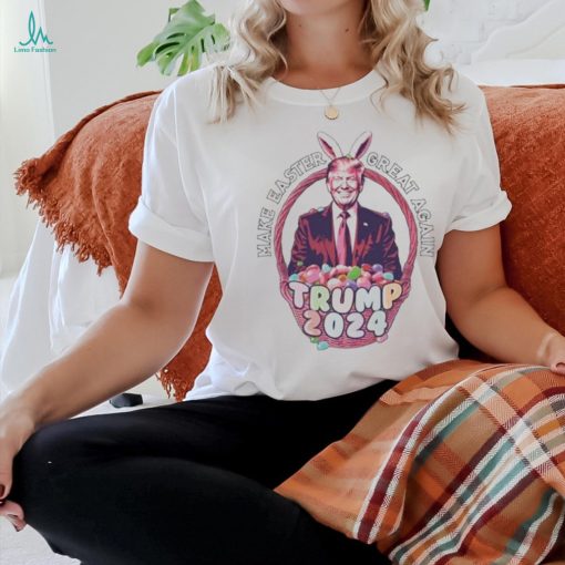 Make Easter Great Again Trump 2024 Shirt