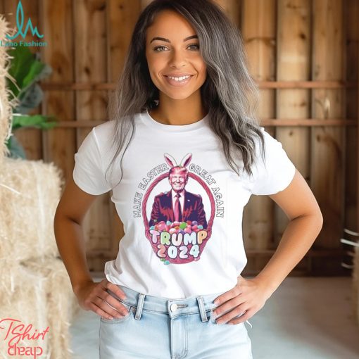 Make Easter Great Again Trump 2024 Shirt
