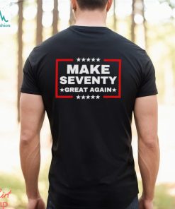 Make Seventy Great Again Funny Birthday Make 70 Great Again Shirt