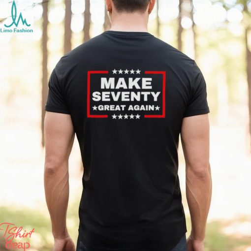Make Seventy Great Again Funny Birthday Make 70 Great Again Shirt