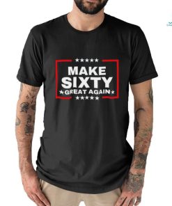 Make Sixty Great Again Shirt