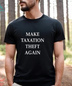 Make Taxation Theft Again Shirt
