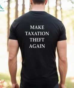 Make Taxation Theft Again Shirt