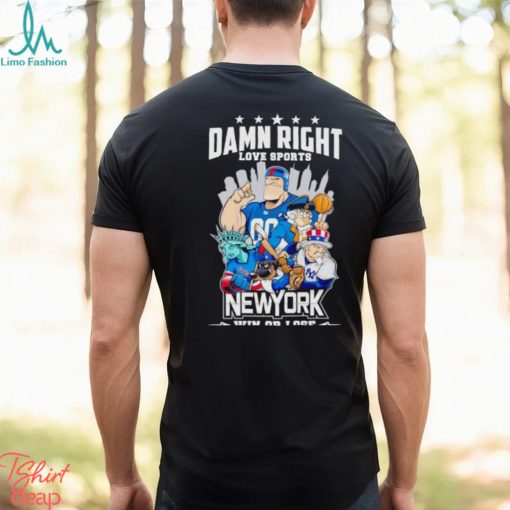 Mascot Damn right love sports New York win or lose shirt