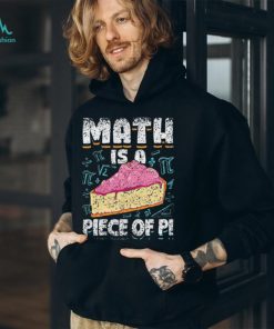 Math Is A Piece Of Pi Teacher Mathematics 3 14 Pi Day Shirt