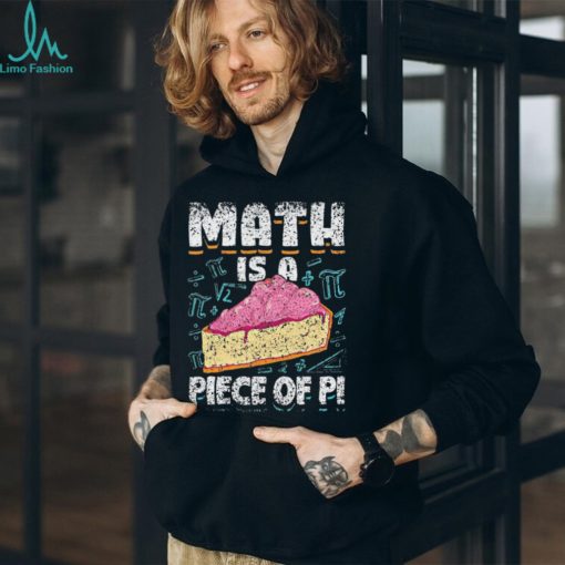 Math Is A Piece Of Pi Teacher Mathematics 3 14 Pi Day Shirt