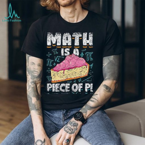 Math Is A Piece Of Pi Teacher Mathematics 3 14 Pi Day Shirt