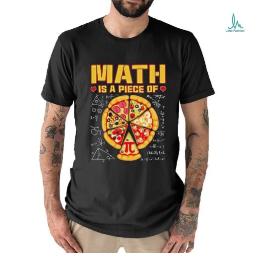 Math Is A Piece Of Pizza 3 14 Symbol Math Geek Happy Pi Day Cool Shirt