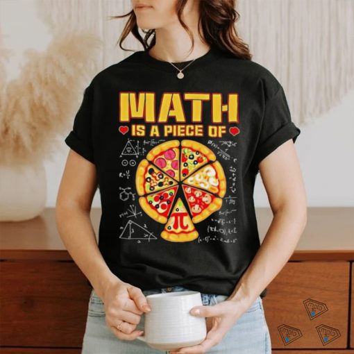 Math Is A Piece Of Pizza 3 14 Symbol Math Geek Happy Pi Day Cool Shirt
