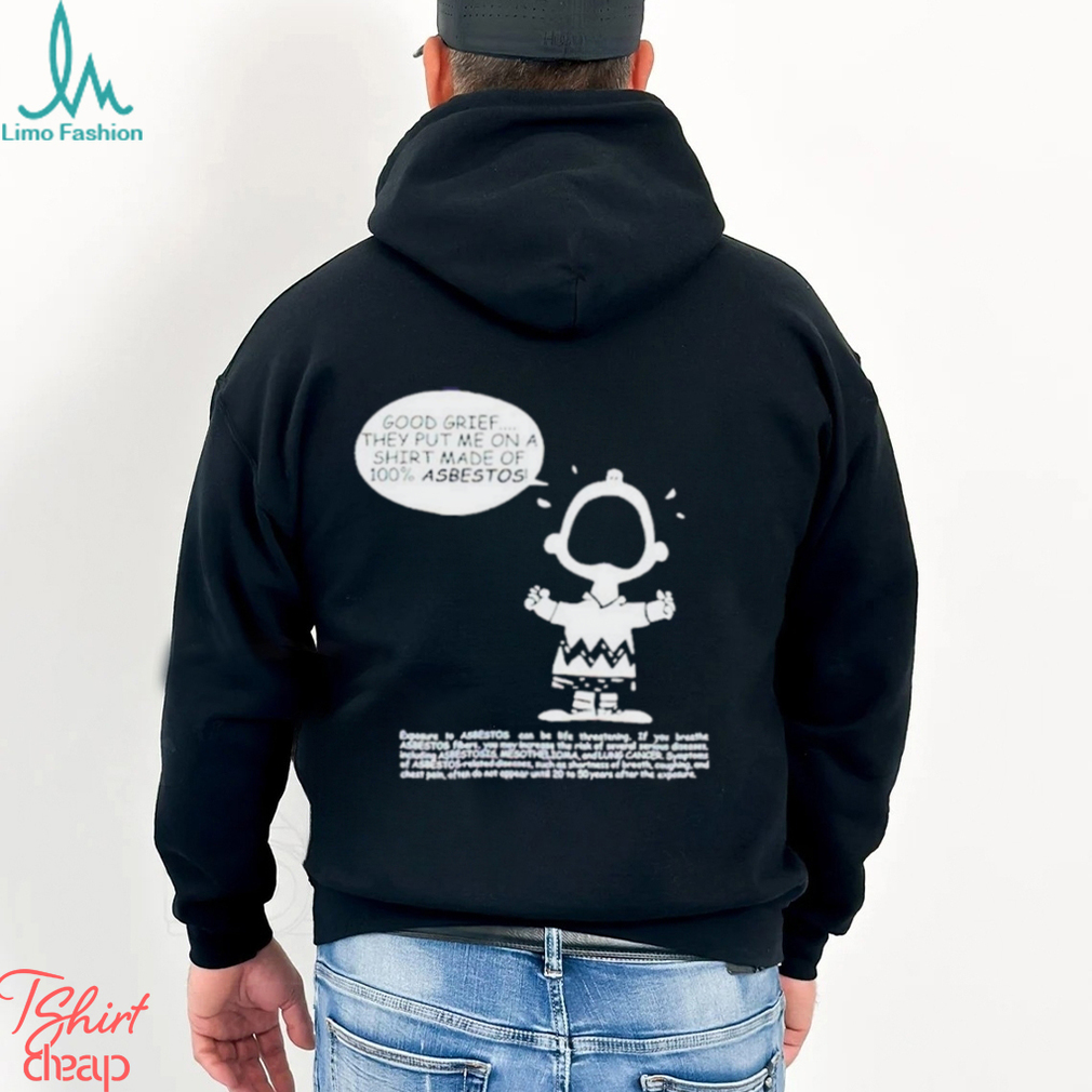 Matt Danger Good Grief They Put Me On A Shirt Made Of 100% Asbestos Shirt Matt Danger Good Grief They Put Me On A Shirt Made Of 100% Asbestos Shirt