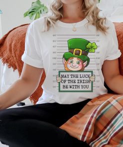 May The Luck Of The Irish Be With You shirt