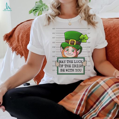 May The Luck Of The Irish Be With You shirt