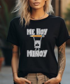 Me Hoy Minoy! T Shirt