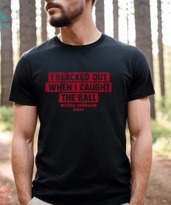 Mecole Hardman I Blacked Out When I Caught The Ball Shirt